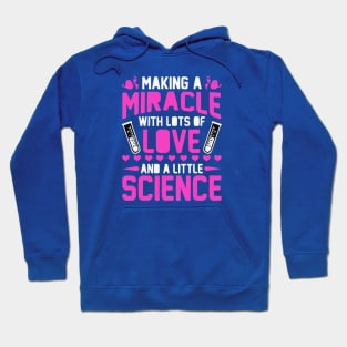 MAKING A MIRACLE WITH LOTS OF LOVE AND A LITTLE OF SCIENCE!Transfer Day IVF Flowers Hoodie